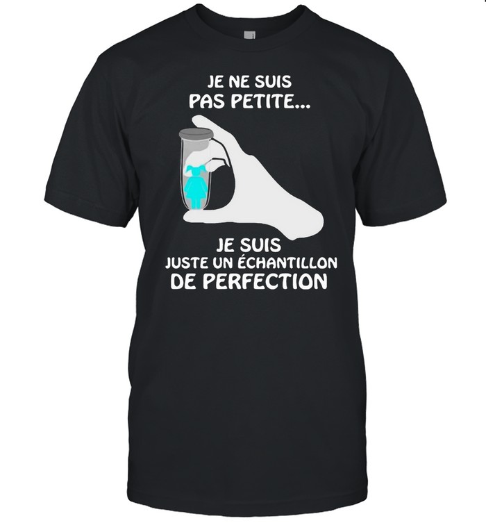 Je Ne Suis Pas Petite Je Suis Juste Un Echantillon De Perfection T-Shirt Je Ne Suis Pas Petite Je Suis Juste Un Echantillon De Perfection T-Shirt