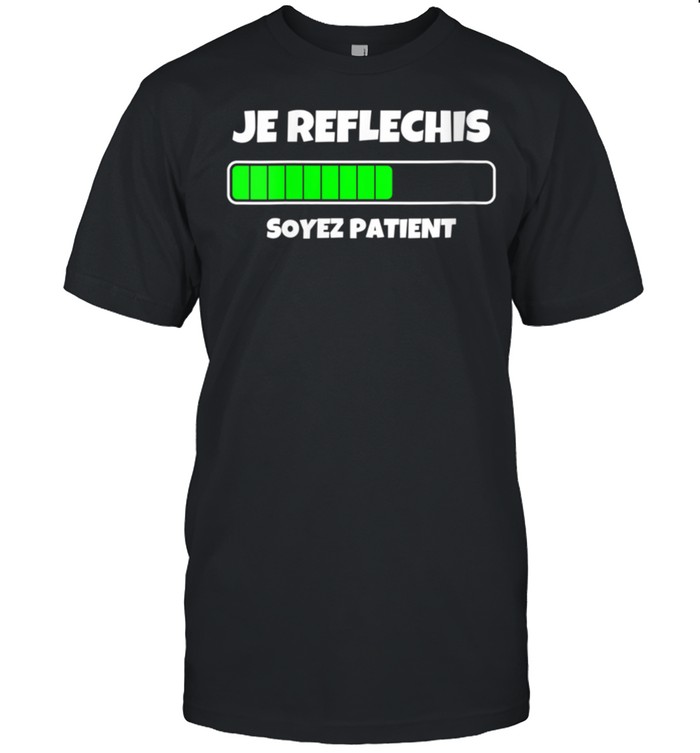 Je Reflechis Soyez Patients & Cool Designs T-Shirt