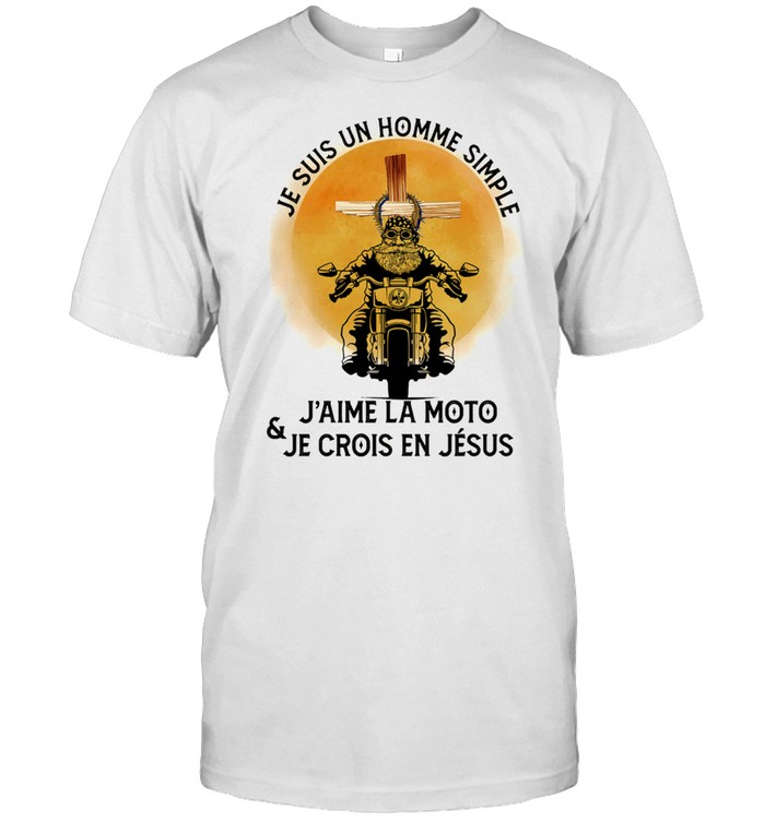 Je Suis Un Homme Simple Jaime La Moto And Je Crois En Jesus T-Shirt Je Suis Un Homme Simple Jaime La Moto And Je Crois En Jesus T-Shirt