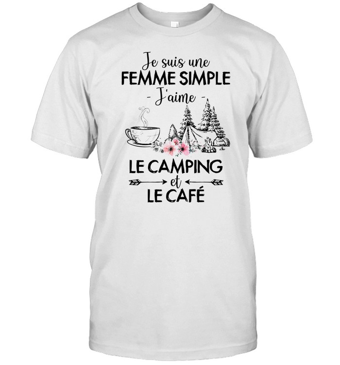 Je Suis Une Femme Simple Jaime Le Camping Et Le Cafe T-Shirt Je Suis Une Femme Simple Jaime Le Camping Et Le Cafe T-Shirt