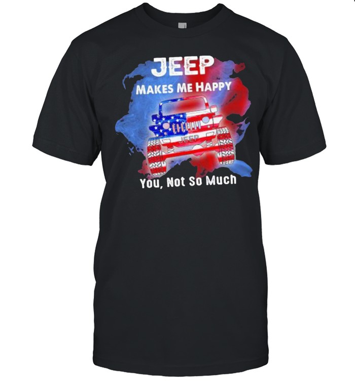 Jeep Makes Me Happy You Not So Much American Flag T-Shirt