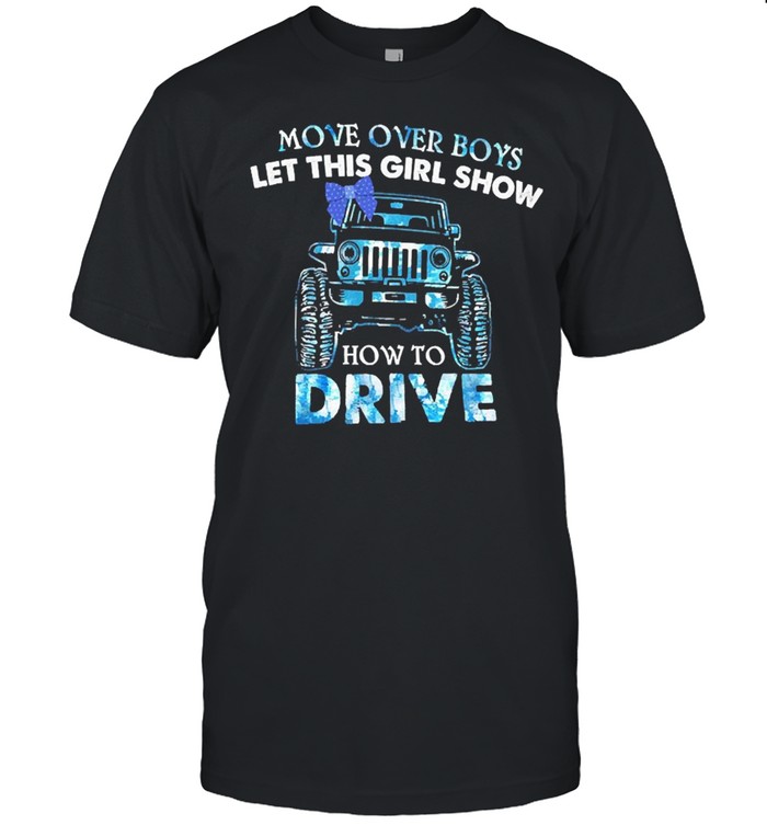 Jeep Move Over Boys Let This Girl Show How To Drive T-Shirt
