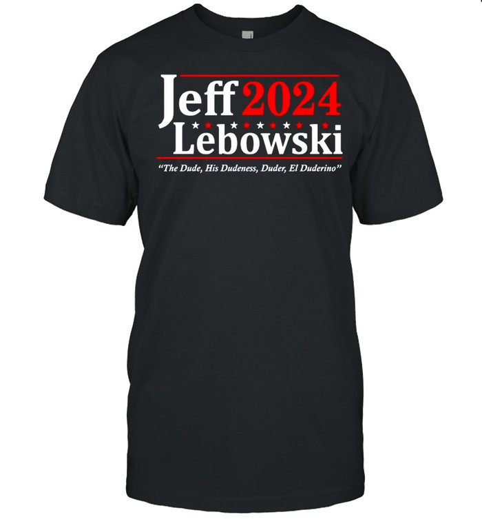 Jeff Lebowski 2024 The Dude His Dudeness Duder El Duderino T-Shirt