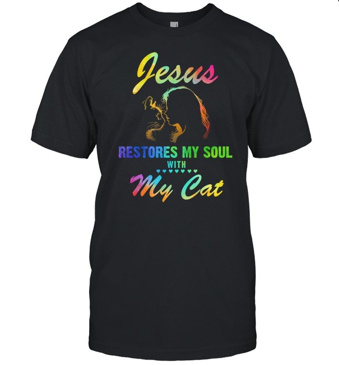 Jesu Restores My Soul With My Cats T-Shirt