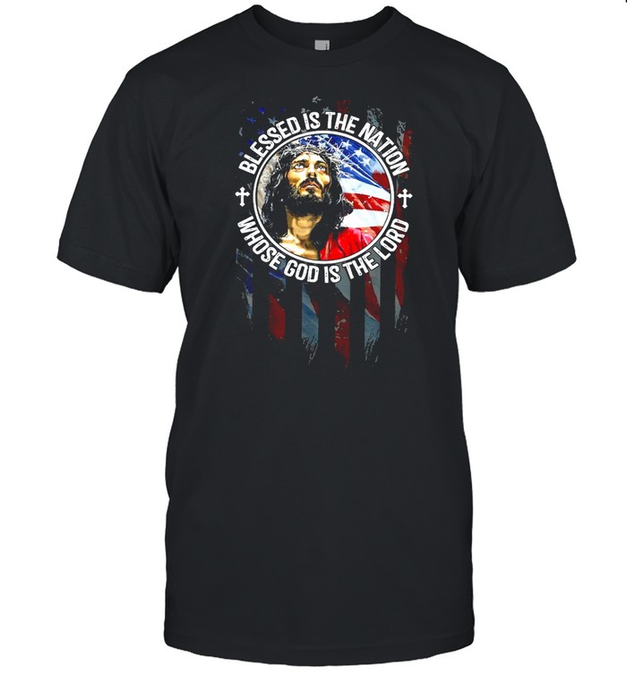 Jesus Blessed Is The Nation Whose God Is The Lord T-Shirt