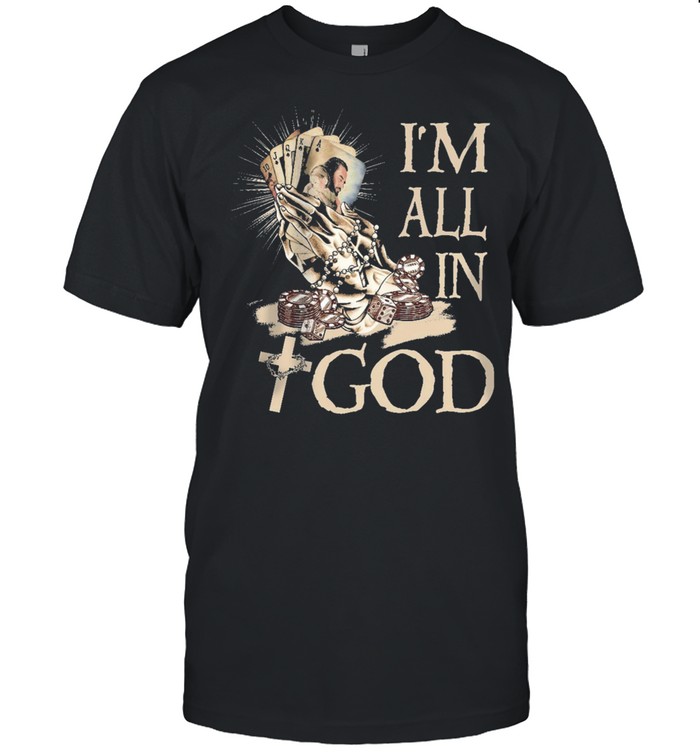 Jesus Im All In God T-Shirt