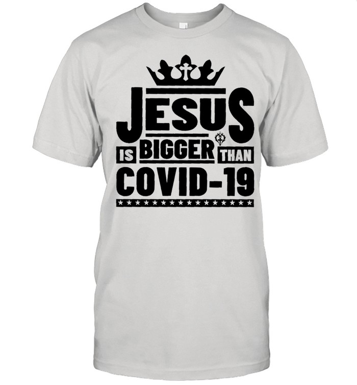 Jesus Is Bigger Than Covid-19 T-Shirt