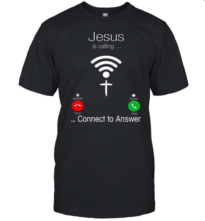 Jesus Is Calling Connect To Answer T-Shirt Jesus Is Calling Connect To Answer T-Shirt
