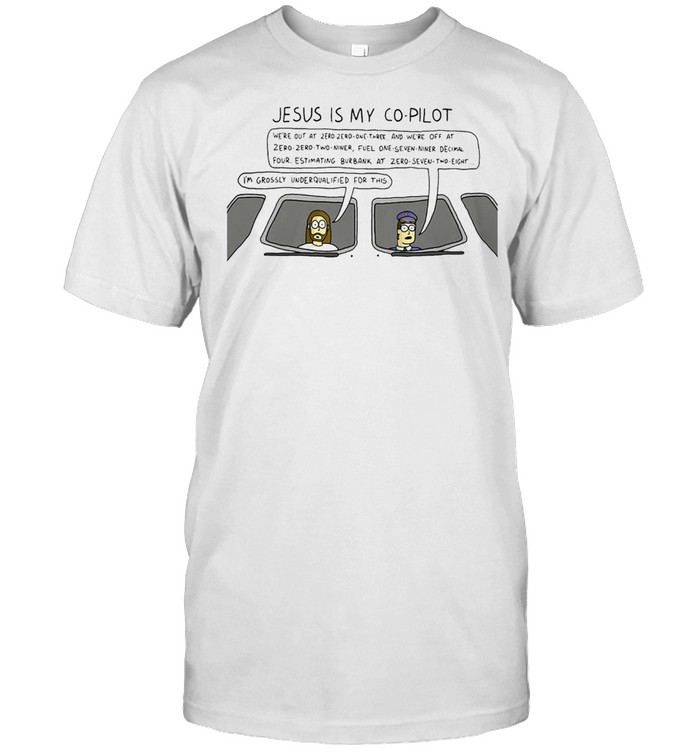 Jesus Is My Co Pilot Ts Phn Pml T-Shirt Jesus Is My Co Pilot Ts Phn Pml T-Shirt