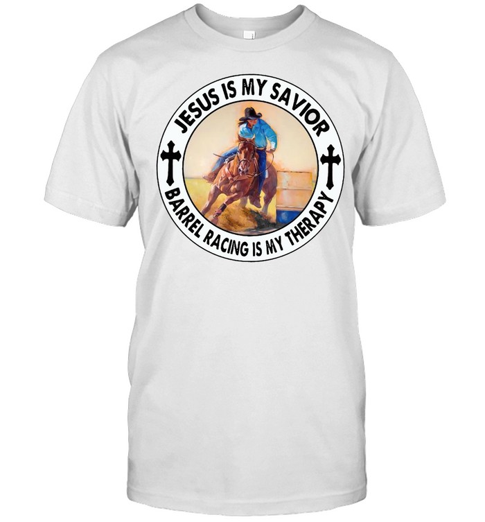 Jesus Is My Savior Barrel Racing Is My Therapy T-Shirt
