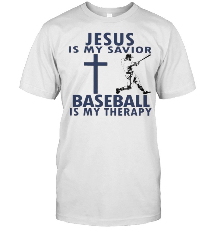 Jesus Is My Savior Baseball Is My Therapy T-Shirt Jesus Is My Savior Baseball Is My Therapy T-Shirt