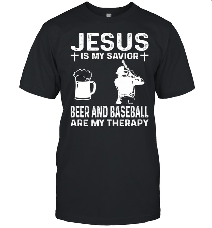 Jesus Is My Savior Beer And Baseball Are My Therapy T-Shirt