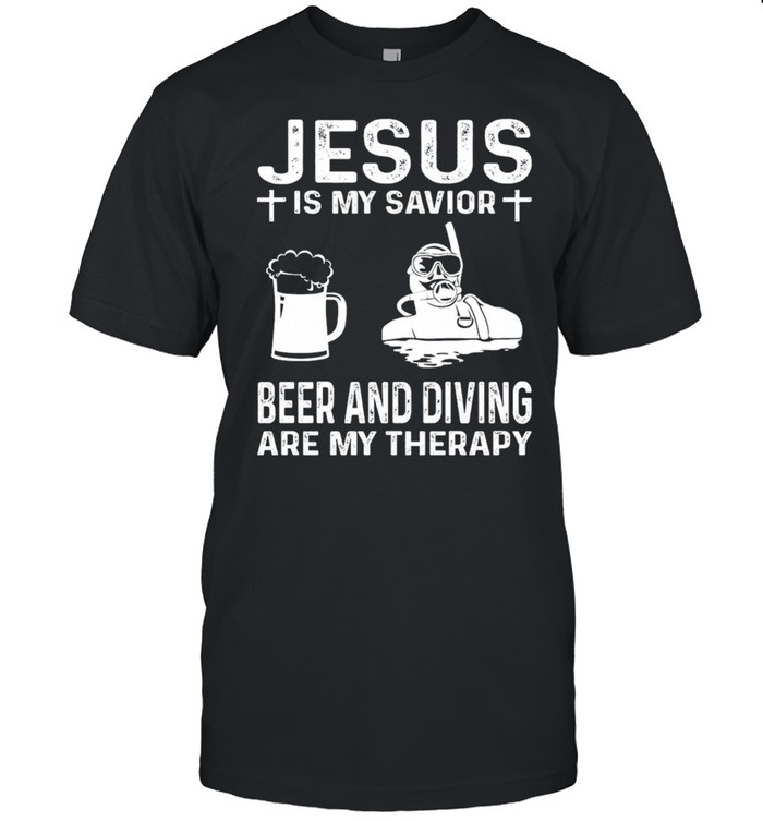 Jesus Is My Savior Beer And Diving Are My Therapy T-Shirt Jesus Is My Savior Beer And Diving Are My Therapy T-Shirt
