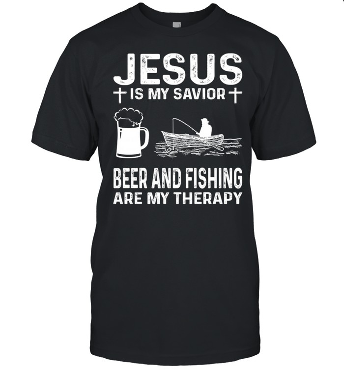Jesus Is My Savior Beer And Fishing Are My Therapy T-Shirt