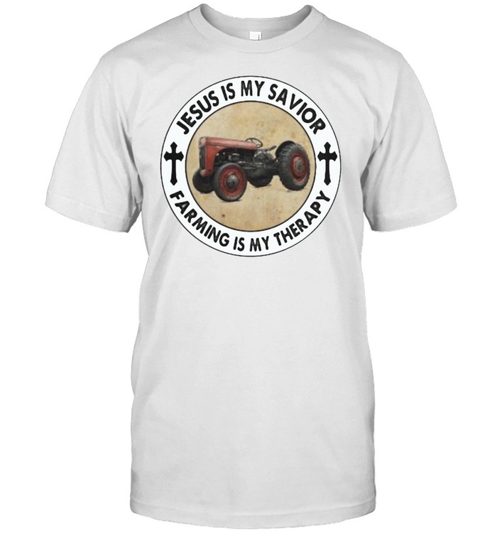Jesus Is My Savior Farming Is My Therapy Tractor T-Shirt Jesus Is My Savior Farming Is My Therapy Tractor T-Shirt