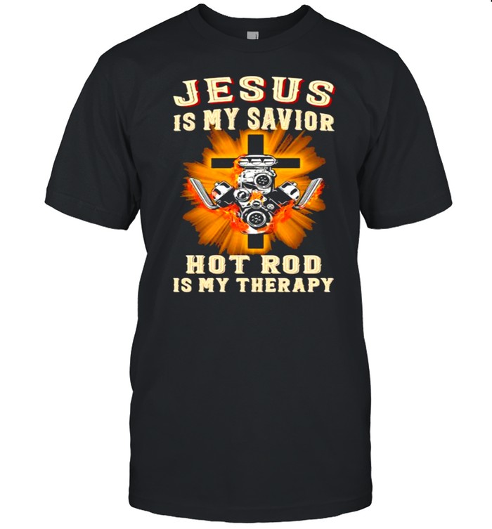 Jesus Is My Savior Hot Rod Is My Therapy Cross T-Shirt