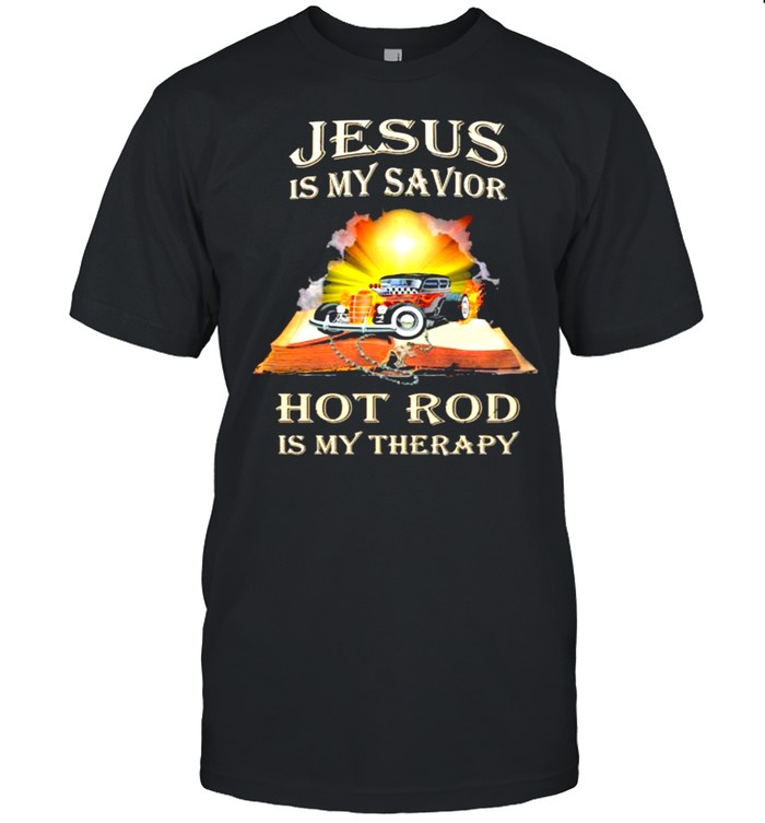 Jesus Is My Savior Hot Rod Is My Therapy T-Shirt