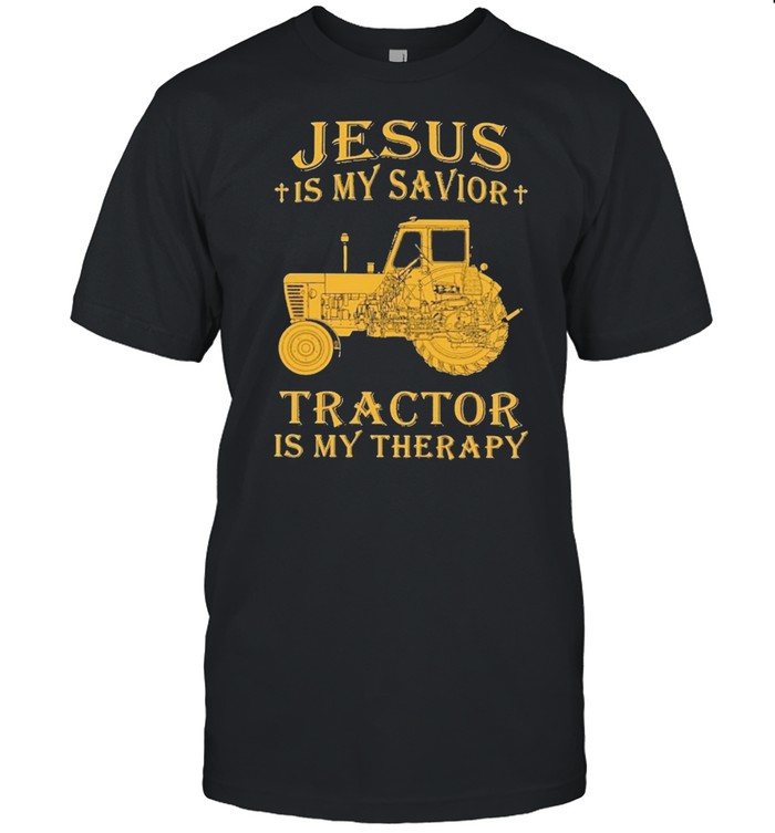 Jesus Is My Savior Tractor Is My Therapy T-Shirt Jesus Is My Savior Tractor Is My Therapy T-Shirt