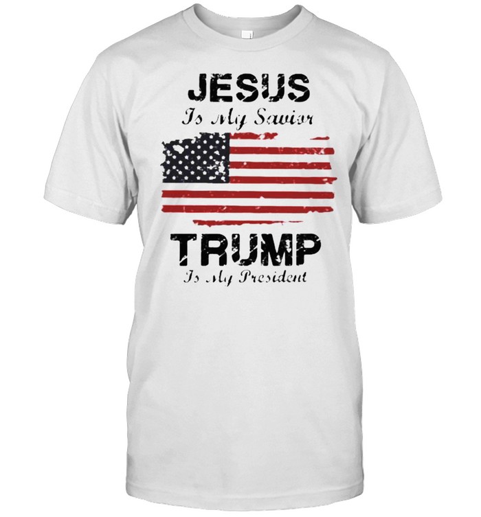 Jesus Is My Savior Trump Is My President American Flag T-Shirt