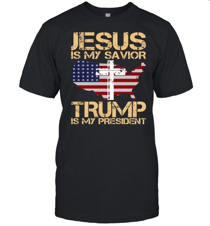 Jesus Is My Savior Trump Is My President T-Shirt