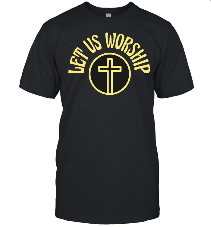 Jesus Let Us Worship T-Shirt