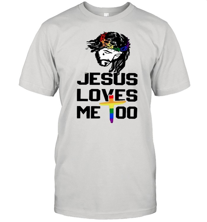 Jesus Loves Me Too Lgbt T-Shirt Jesus Loves Me Too Lgbt T-Shirt