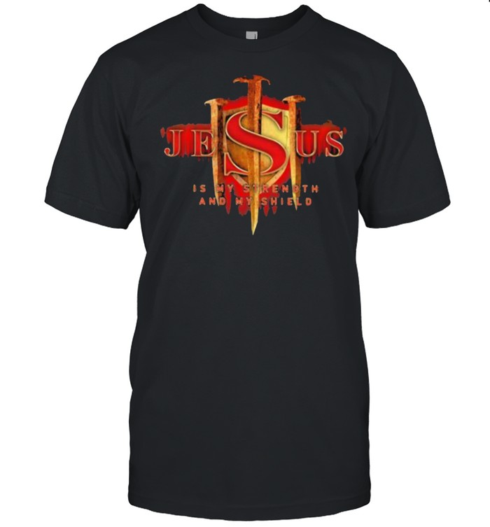 Jesus My Strength And My Shield T-Shirt