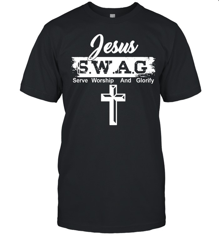 Jesus Swag Serve Worship And Glorify T-Shirt Jesus Swag Serve Worship And Glorify T-Shirt