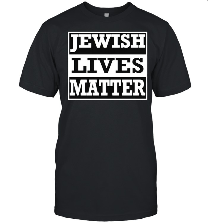Jewish Lives Matter T-Shirt Jewish Lives Matter T-Shirt