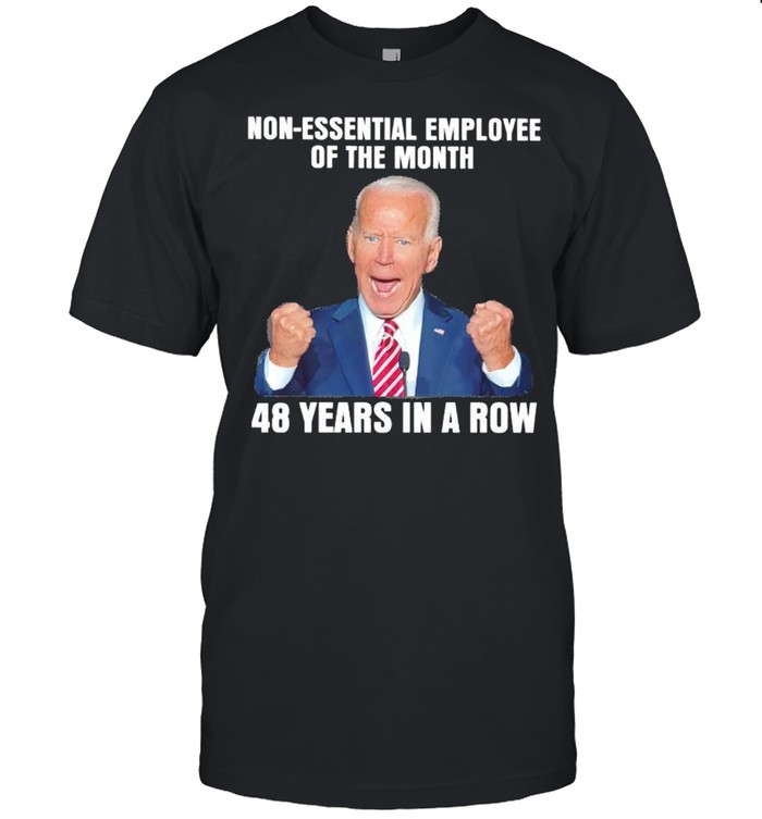 Joe Biden Non-Essential Employee Of The Month 48 Years On A Row T-Shirt Joe Biden Non-Essential Employee Of The Month 48 Years On A Row T-Shirt