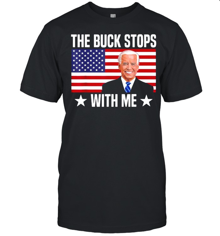 Joe Biden The Buck Stops With Me American Flag T-Shirt