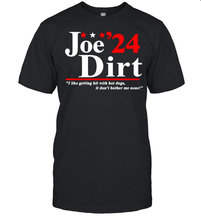 Joe Dirt 2024 I Like Getting Hit With Hot Dogs T-Shirt