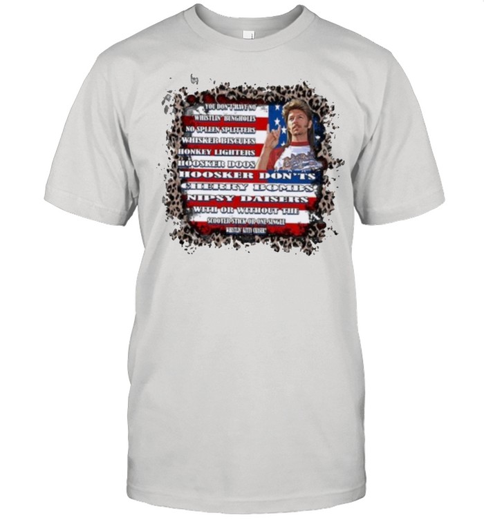 Joe Dirt You Dont Have No Whistling Bunholes T-Shirt Joe Dirt You Dont Have No Whistling Bunholes T-Shirt