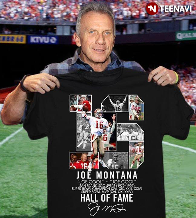 Joe Montana 16 Joe Cool San Francisco 49Ers Hall Of Fame T-Shirt Joe Montana 16 Joe Cool San Francisco 49Ers Hall Of Fame T-Shirt