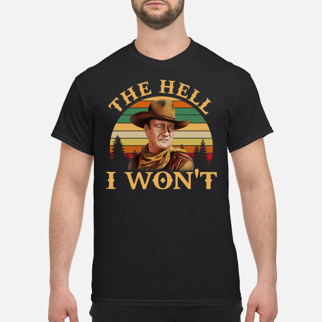 John Wayne The Hell I Won’T Vintage T-Shirt John Wayne The Hell I Won’T Vintage T-Shirt