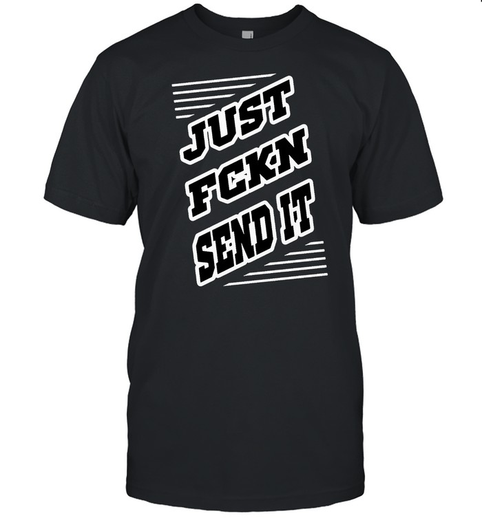 Jst Fckn Sent It Zero Given T-Shirt