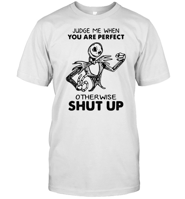 Judge Me When You Are Perfect Otherwise Shut Up Skull T-Shirt