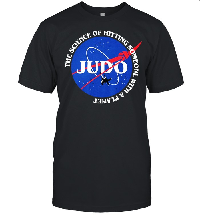 Judo The Science Of Hitting Someone With A Planet T-Shirt