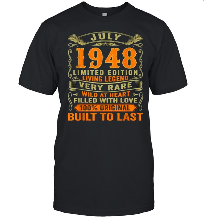 July 1948 Limited Edition Living Legend Built To Last 73 Years Old T-Shirt