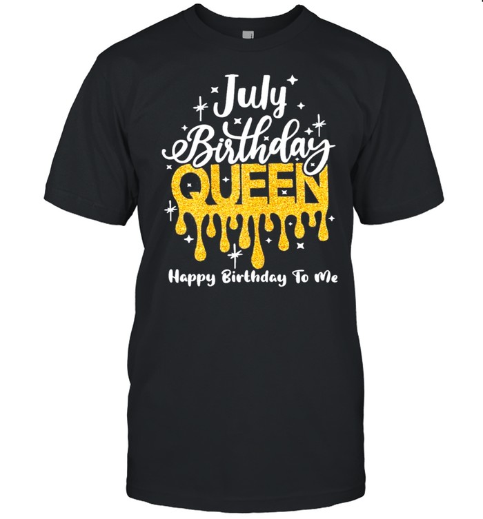 July Birthday Queen Happy Birthday To Me Classic T-Shirt July Birthday Queen Happy Birthday To Me Classic T-Shirt