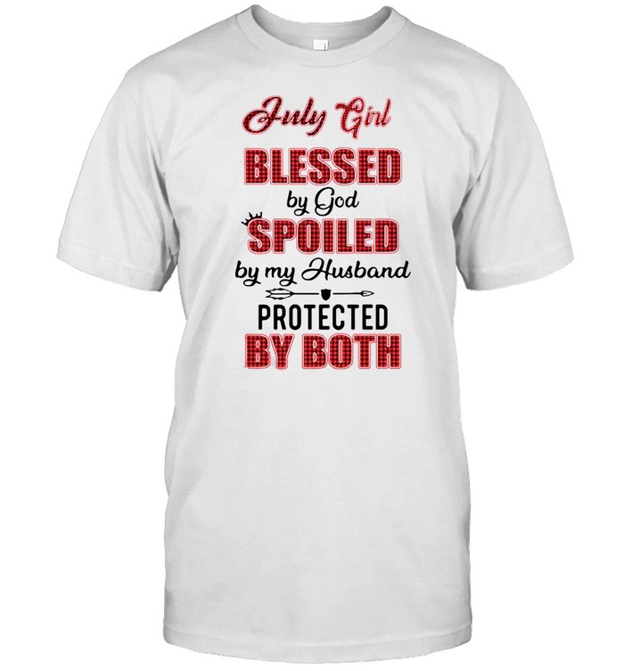 July Girl Blessed By God Spoiled By My Husband Protected By Both T-Shirt