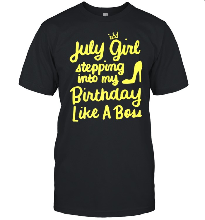 July Girl Stepping Into My Birthday Like A Boss July Premium T-Shirt