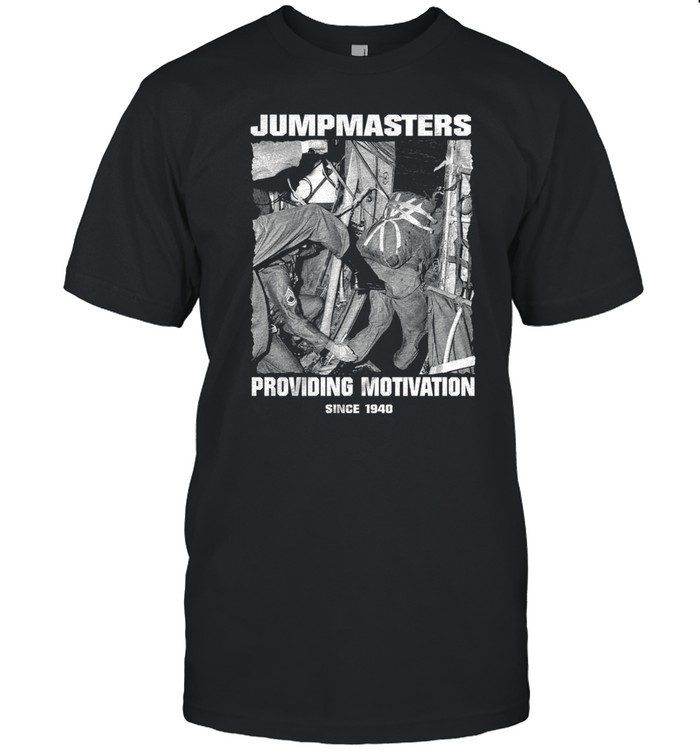 Jumpmasters Providing Motivation Sicne 1940 T-Shirt