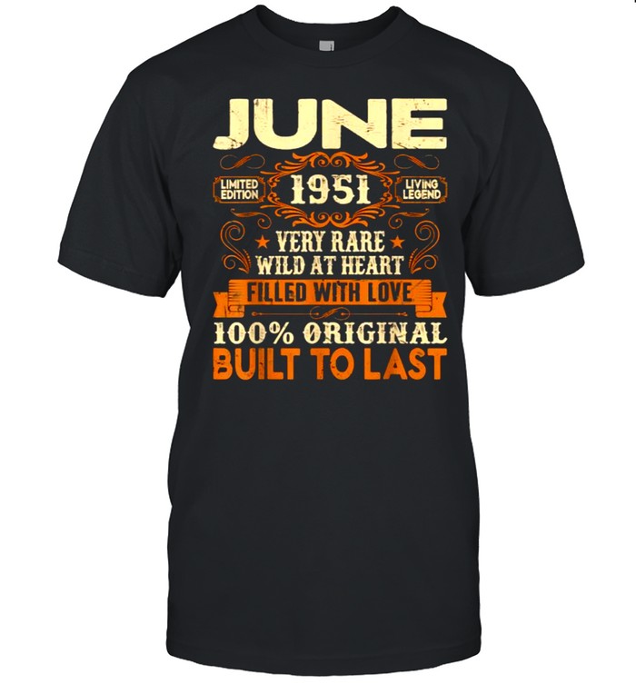 June 1951Very Rare Wild At Heart Filled With Love Built To Last 70Th Birthday Decorations T-Shirt