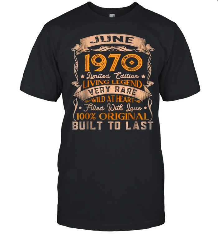 June 1970 Limited Edition Living Legend Very Rare Wild At Heart Filled With Love 100 Percent Original Built To Last T-Shirt June 1970 Limited Edition Living Legend Very Rare Wild At Heart Filled With Love 100 Percent Original Built To Last T-Shirt