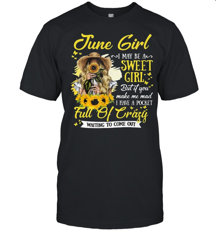 June Girl Sweet Girl Full Of Crazy T-Shirt June Girl Sweet Girl Full Of Crazy T-Shirt
