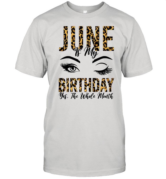 June Is My Birthday Yes The Whole Month Leopard Birthday Wink Eyes T-Shirt June Is My Birthday Yes The Whole Month Leopard Birthday Wink Eyes T-Shirt