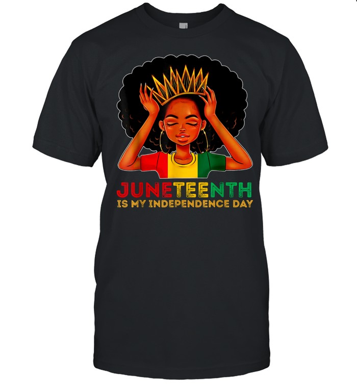 Juneteenth Is My Independence Day Black Girl Black Queen T-Shirt