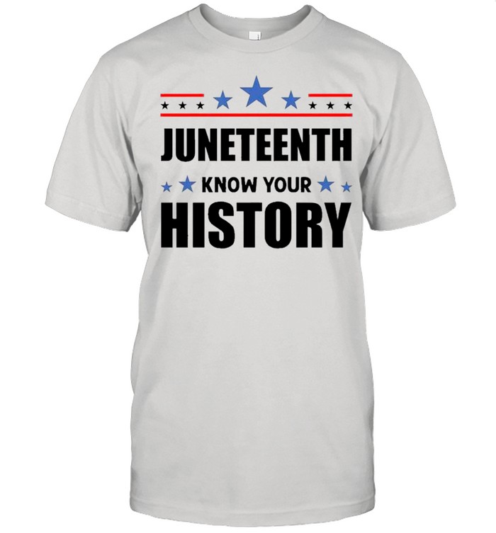 Juneteenth Know Your History – Black Lives Matter – Black Pride T-Shirt Juneteenth Know Your History – Black Lives Matter – Black Pride T-Shirt