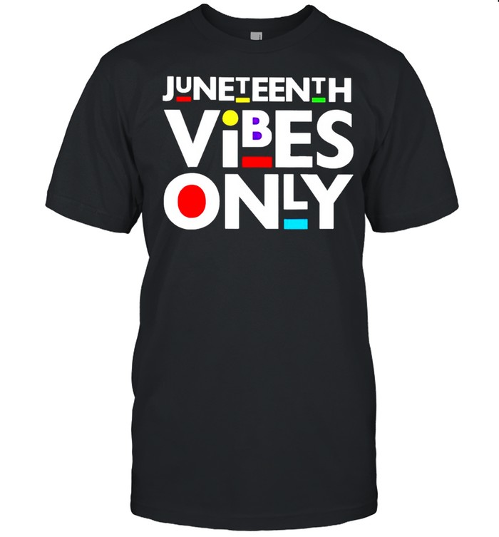 Juneteenth Vibes Only T-Shirt Juneteenth Vibes Only T-Shirt